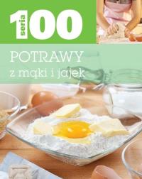 Seria 100. Potrawy z mąki i jajek. Autor: praca zbiorowa. Dobreksiazki.pl Okładka książki Seria 100. Potrawy z mąki i jajek