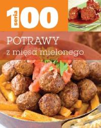 Seria 100. Potrawy z mięsa mielonego. Autor: praca zbiorowa. Dobreksiazki.pl Okładka książki Seria 100. Potrawy z mięsa mielonego