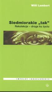 Siedmiorakie ''tak'' Rekolekcje - droga ku życiu. Autor: Lambert Willi. Dobreksiazki.pl Okładka książki Siedmiorakie ''tak'' Rekolekcje - droga ku życiu
