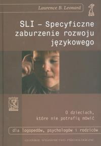 SLI Specyficzne zaburzenie rozwoju językowego. Autor: Leonard Laurence B.. Dobreksiazki.pl Okładka książki SLI Specyficzne zaburzenie rozwoju językowego
