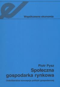 Społeczna gospodarka rynkowa. Autor: Pysz Piotr. Dobreksiazki.pl Okładka książki Społeczna gospodarka rynkowa