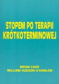 Stopem po terapii krótkoterminowej. Autor: Cade Brian, OHanlon William Hudson. Dobreksiazki.pl Okładka książki Stopem po terapii krótkoterminowej