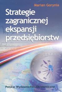 Strategie zagranicznej ekspansji przedsiębiorstw. Autor: Gorynia Marian. Dobreksiazki.pl Okładka książki Strategie zagranicznej ekspansji przedsiębiorstw