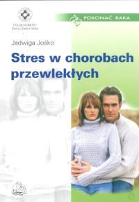 Stres w chorobach przewlekłych. Autor: Jadwiga Jośko. Dobreksiazki.pl Okładka książki Stres w chorobach przewlekłych