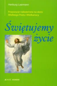 Świętujemy życie. Autor: Laarmann Heriburg. Dobreksiazki.pl Okładka książki Świętujemy życie