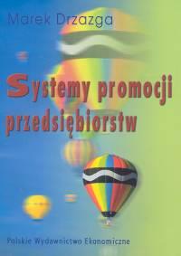 Systemy promocji przedsiębiorstw. Autor: Drzazga Marek. Dobreksiazki.pl Okładka książki Systemy promocji przedsiębiorstw