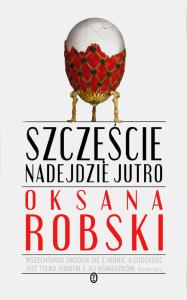 Szczęście nadejdzie jutro. Autor: Robski Oksana. Dobreksiazki.pl Okładka książki Szczęście nadejdzie jutro