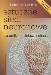 Sztuczne sieci neuronowe. Autor: Kosiński Robert A.. Dobreksiazki.pl Okładka książki Sztuczne sieci neuronowe