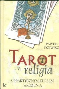 Tarot a religia. Autor: Dziwisz Paweł. Dobreksiazki.pl Okładka książki Tarot a religia