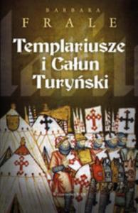 Templariusze i Całun Turyński. Autor: Barbara Frale. Dobreksiazki.pl Okładka książki Templariusze i Całun Turyński