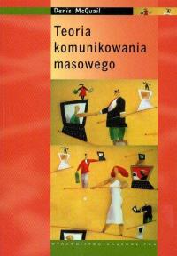Teoria komunikowania masowego. Autor: McQuail Denis. Dobreksiazki.pl Okładka książki Teoria komunikowania masowego
