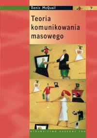 Teoria komunikowania masowego. Autor: McQuail Denis. Dobreksiazki.pl Okładka książki Teoria komunikowania masowego