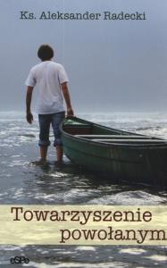 Towarzyszenie powołanym. Autor: Radecki Aleksander. Dobreksiazki.pl Okładka książki Towarzyszenie powołanym