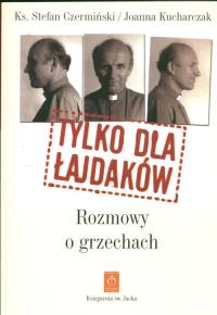 Tylko dla łajdaków Rozmowy o grzechach. Autor: Czermiński Stefan, Kucharczak Joanna. Dobreksiazki.pl Okładka książki Tylko dla łajdaków Rozmowy o grzechach