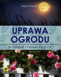 Uprawa ogrodu w zgodzie z fazami Księżyca. Autor: Engelke Regina. Dobreksiazki.pl Okładka książki Uprawa ogrodu w zgodzie z fazami Księżyca