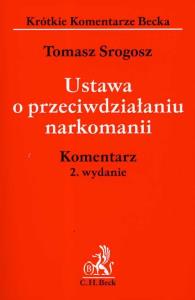 Ustawa o przeciwdziałaniu narkomanii komentarz. Autor: Srogosz Tomasz. Dobreksiazki.pl Okładka książki Ustawa o przeciwdziałaniu narkomanii komentarz