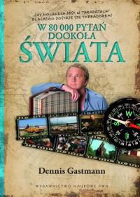 W 80 000 pytań dookoła świata. Autor: Gastmann Dennis. Dobreksiazki.pl Okładka książki W 80 000 pytań dookoła świata