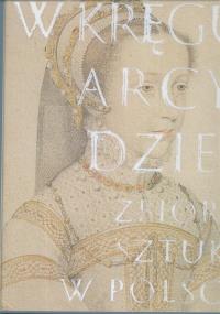 W kręgu arcydzieł. Zbiory sztuki w Polsce. Autor: Lewicka-Morawska Anna. Dobreksiazki.pl Okładka książki W kręgu arcydzieł. Zbiory sztuki w Polsce