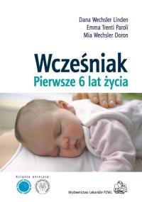 Wcześniak Pierwsze 6 lat życia. Autor: Wechsler Linden Dana, Trenti Paroli Emma, Wechsler Doron Mia. Dobreksiazki.pl Okładka książki Wcześniak Pierwsze 6 lat życia