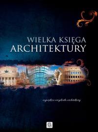 Wielka księga architektury. Autor: Opracowanie zbiorowe. Dobreksiazki.pl Okładka książki Wielka księga architektury