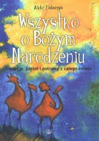 Wszystko o Bożym Narodzeniu. Tradycje, pieśni. Autor: Falanga Aldo. Dobreksiazki.pl Okładka książki Wszystko o Bożym Narodzeniu. Tradycje, pieśni