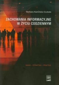 Zachowania informacyjne w życiu codziennym. Autor: Kamińska-Czubała Barbara. Dobreksiazki.pl Okładka książki Zachowania informacyjne w życiu codziennym