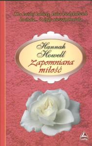 Zapomniana miłość. Autor: Howell Hannah. Dobreksiazki.pl Okładka książki Zapomniana miłość