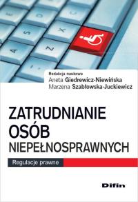Zatrudnianie osób niepełnosprawnych. Autor: Giedrewicz-Niewińska Aneta, Szabłowska-Juckiewicz Marzena. Dobreksiazki.pl Okładka książki Zatrudnianie osób niepełnosprawnych