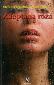 Zdeptana róża. Autor: Jagielnicka-Kamieniecka Stefania. Dobreksiazki.pl Okładka książki Zdeptana róża