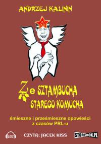 Ze sztambucha starego komucha - Audiobook. Autor: Kalinin Andrzej. Dobreksiazki.pl Okładka książki Ze sztambucha starego komucha - Audiobook