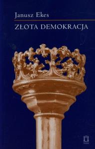 Złota demokracja t.71. Autor: Ekes Janusz. Dobreksiazki.pl Okładka książki Złota demokracja t.71