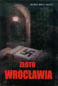 Złoto Wrocławia. Autor: Kaleta Jolanta Maria. Dobreksiazki.pl Okładka książki Złoto Wrocławia
