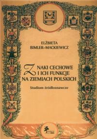 Znaki cechowe i ich funkcje na ziemiach polskich. Autor: Bimler Mackiewicz Elżbieta. Dobreksiazki.pl Okładka książki Znaki cechowe i ich funkcje na ziemiach polskich
