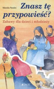 Znasz tę przypowieść? Zabawy dla dzieci i młodzieży. Autor: Parolini Marsilio. Dobreksiazki.pl Okładka książki Znasz tę przypowieść? Zabawy dla dzieci i młodzieży