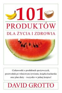 101 produktów dla zdrowia i urody. Autor: David Grotto. Dobreksiazki.pl Okładka książki 101 produktów dla zdrowia i urody
