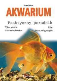 Akwarium Praktyczny poradnik. Autor: Melotto Sergio. Dobreksiazki.pl Okładka książki Akwarium Praktyczny poradnik