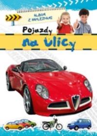 Album z naklejkami - Pojazdy na ulicy. Autor: Opracowanie zbiorowe. Dobreksiazki.pl Okładka książki Album z naklejkami - Pojazdy na ulicy