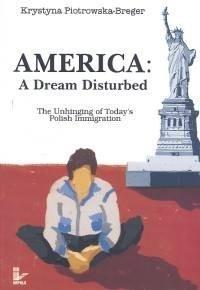 America A Dream Disturbed. Autor: Piotrowska-Breger Krystyna. Dobreksiazki.pl Okładka książki America A Dream Disturbed