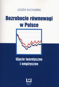 Bezrobocie równowagi w Polsce. Autor: Kucharski Leszek. Dobreksiazki.pl Okładka książki Bezrobocie równowagi w Polsce