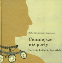 Cenniejsze niż perły Portrety kobiet żydowskich. Autor: Szwarcman-Czarnota Bella. Dobreksiazki.pl Okładka książki Cenniejsze niż perły Portrety kobiet żydowskich