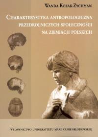 Charakterystyka antropologiczna przedrolniczych społeczności na ziemiach polskich. Autor: Kozak-Zychman Wanda. Dobreksiazki.pl Okładka książki Charakterystyka antropologiczna przedrolniczych społeczności na ziemiach polskich