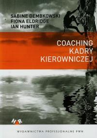 Coaching kadry kierowniczej. Autor: Dembkowski Sabine, Eldridge Fiona, Hunter Ian. Dobreksiazki.pl Okładka książki Coaching kadry kierowniczej
