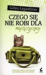 Czego się nie robi dla mężczyzny. Autor: Legardinier Gilles. Dobreksiazki.pl Okładka książki Czego się nie robi dla mężczyzny