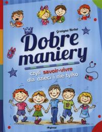 Dobre maniery czyli savoir-vivre dla dzieci. Autor: Herbst Grażyna. Dobreksiazki.pl Okładka książki Dobre maniery czyli savoir-vivre dla dzieci