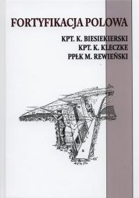 Fortyfikacja polowa. Autor: Besiekierski K., Kleczke K., Rewieński M.. Dobreksiazki.pl Okładka książki Fortyfikacja polowa