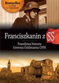 Franciszkanin z SS. Prawdziwa historia Gereona... Autor: Gereon Goldmann OFM. Dobreksiazki.pl Okładka książki Franciszkanin z SS. Prawdziwa historia Gereona..