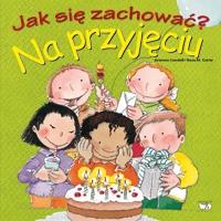 Jak się zachować? Na przyjęciu. Autor: Adrianna Candell, Rosa M.Curto. Dobreksiazki.pl Okładka książki Jak się zachować? Na przyjęciu