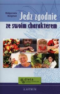Jedz zgodnie ze swoim charakterem. Autor: Małgorzata Borgman. Dobreksiazki.pl Okładka książki Jedz zgodnie ze swoim charakterem