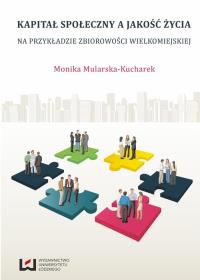 Kapitał społeczny a jakość życia. Autor: Mularska-Kucharek Monika. Dobreksiazki.pl Okładka książki Kapitał społeczny a jakość życia