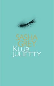 Klub Julietty. Autor: Sasha Grey. Dobreksiazki.pl Okładka książki Klub Julietty